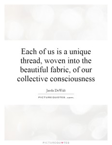 each-of-us-is-a-unique-thread-woven-into-the-beautiful-fabric-of-our-collective-consciousness-quote-1